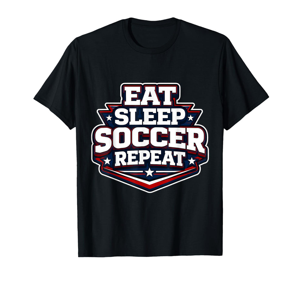 Eat Sleep Soccer Repeat Funny Football T-Shirt - Streetwear Style Unisex