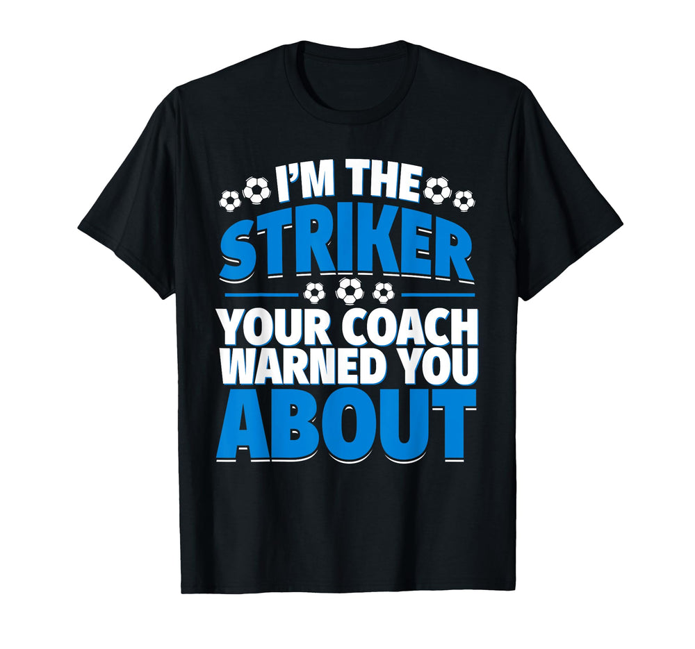 Striker Your Coach Warned You About T-Shirt - Unique Graphic Men Women