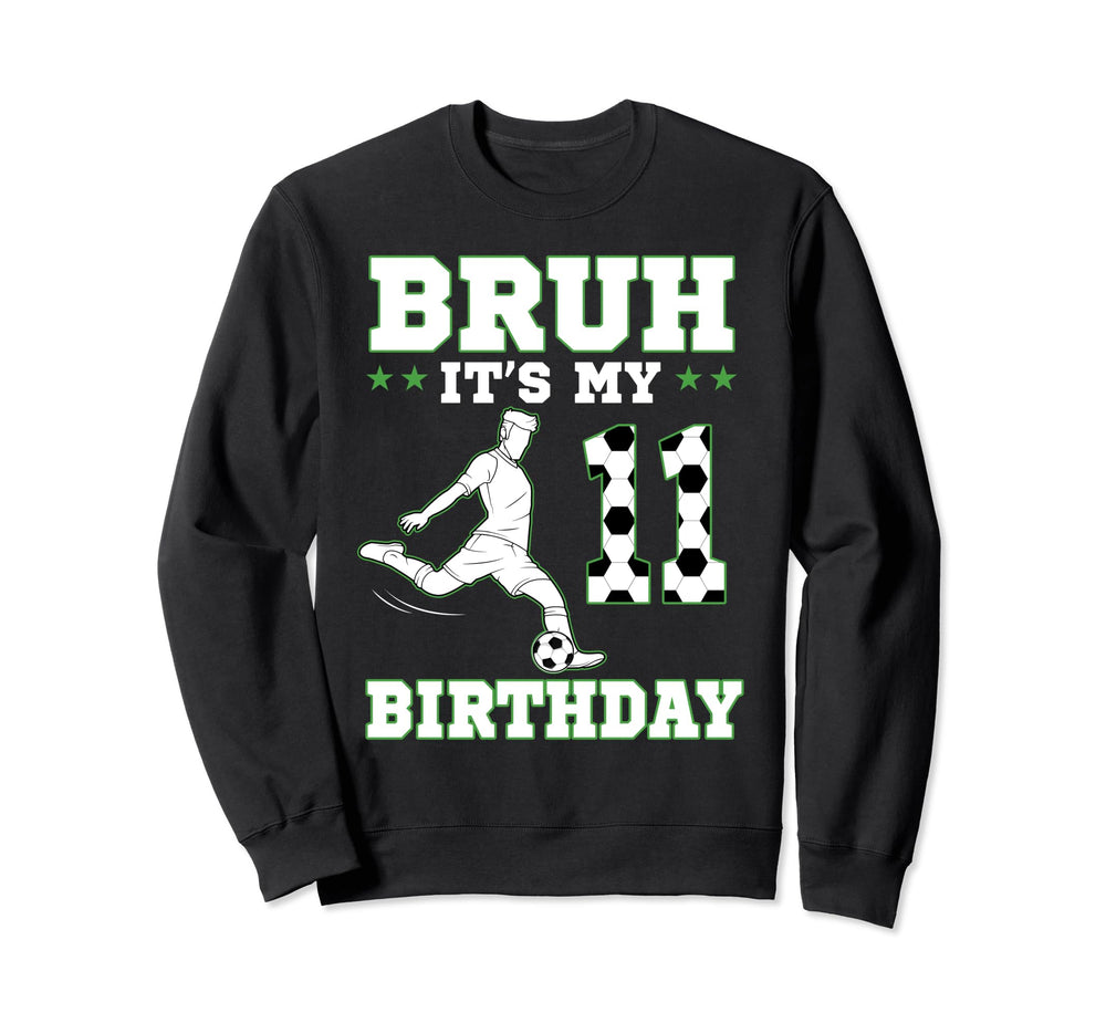 Bruh Its My 11Th Birthday 11 Year Old Sweatshirt - Custom Art Print Unisex