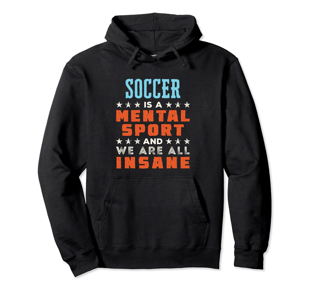 Soccer Is Mental Sport Funny Hoodie - Casual Everyday Wear Men Women
