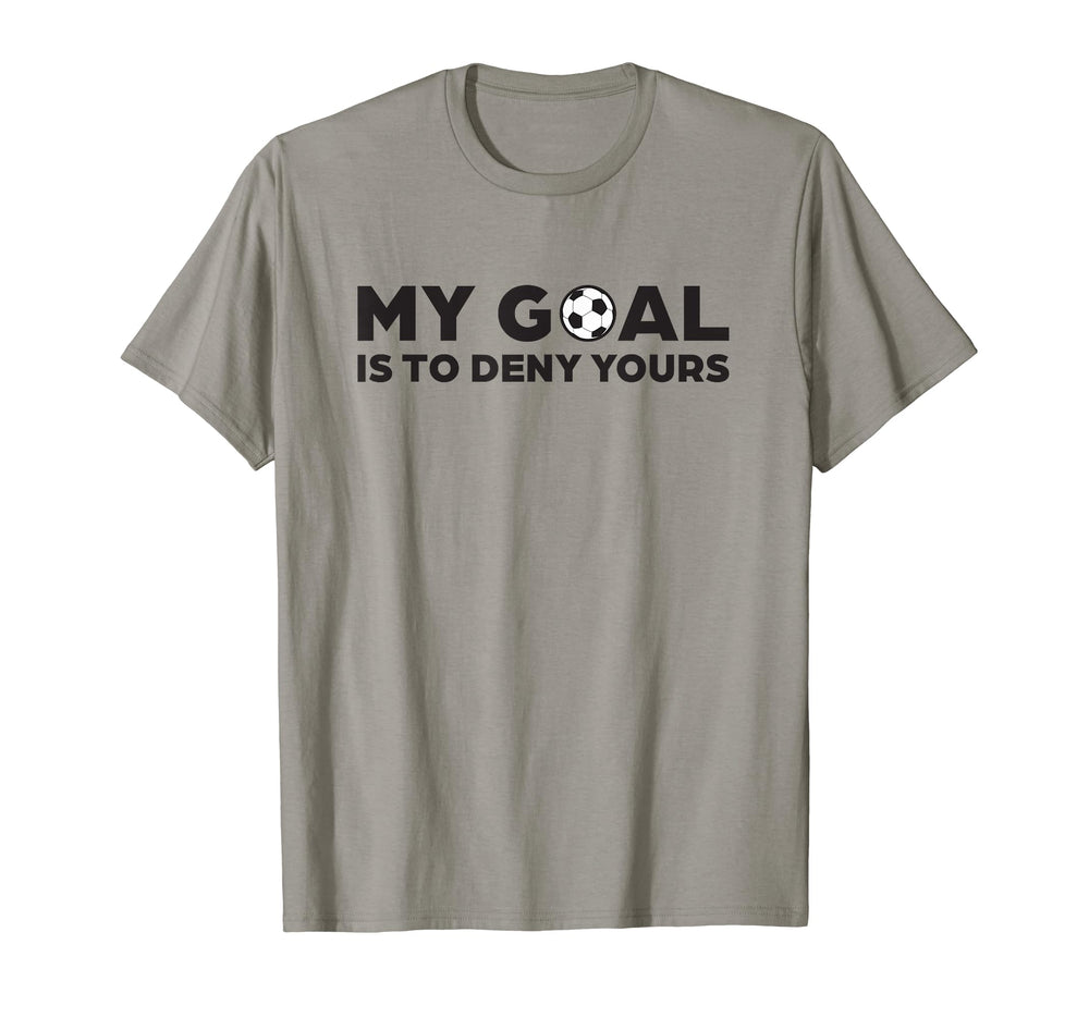 Soccer Defense My Goal Is To Deny Yours T-Shirt - Trendy Graphic Unisex