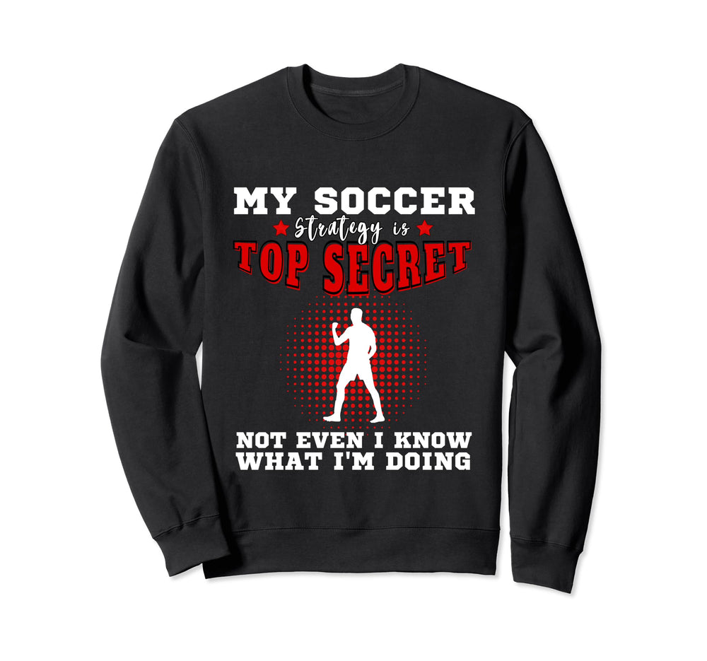 My Soccer Strategy Is Secret Sweatshirt - Graphic Print for Adults