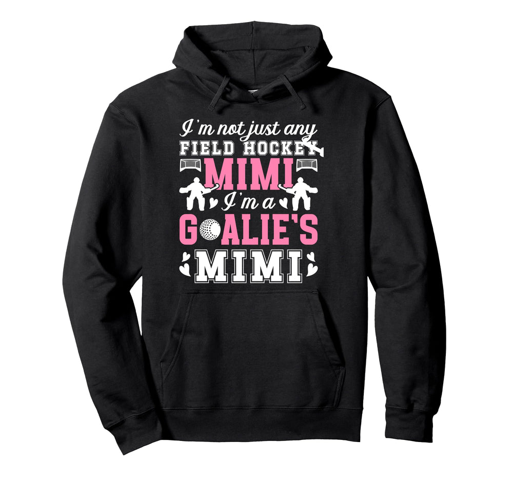 Im Field Hockey Goalie Mimi Field Hockey Hoodie - Trendy Graphic Unisex