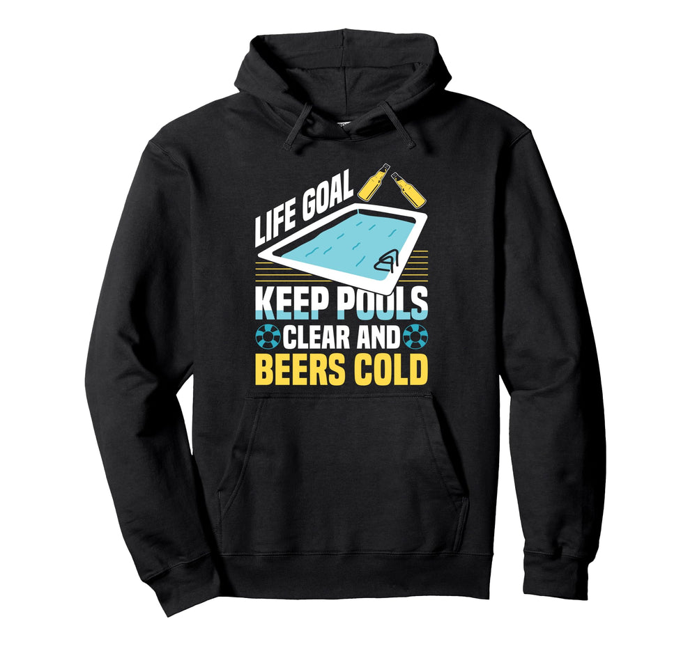 Life Goal Keep Pools Clear And Beers Hoodie - Novelty Apparel for Adults