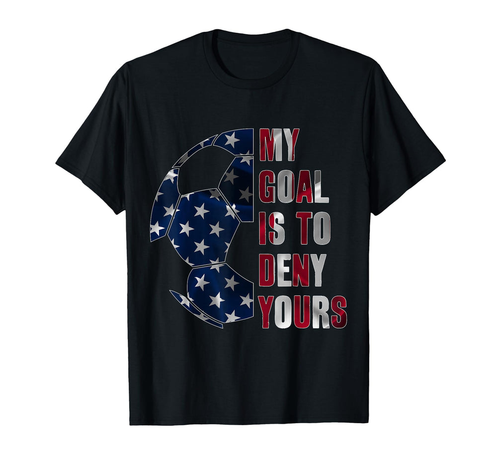 Soccer Goalie My Goal Is To Deny Yours T-Shirt - Graphic Print for Adults