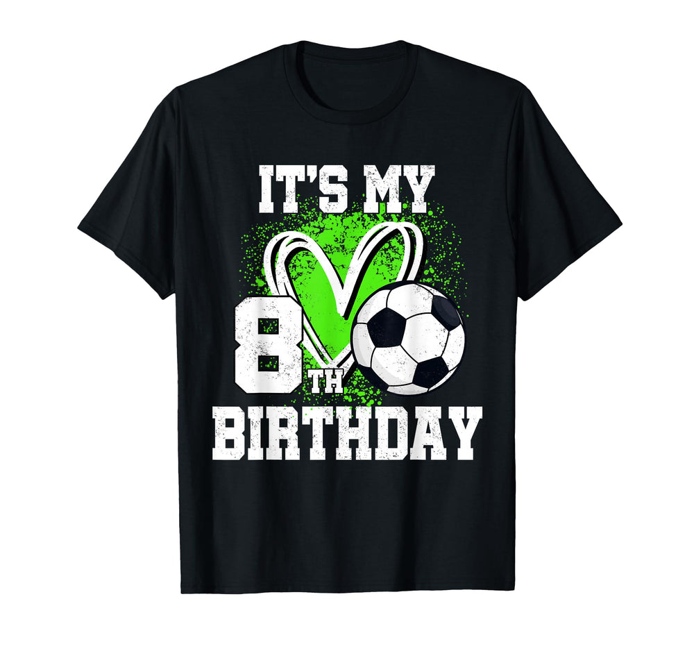 Its My 8Th Birthday Soccer Ball 8 Year T-Shirt - Aesthetic Graphic Unisex
