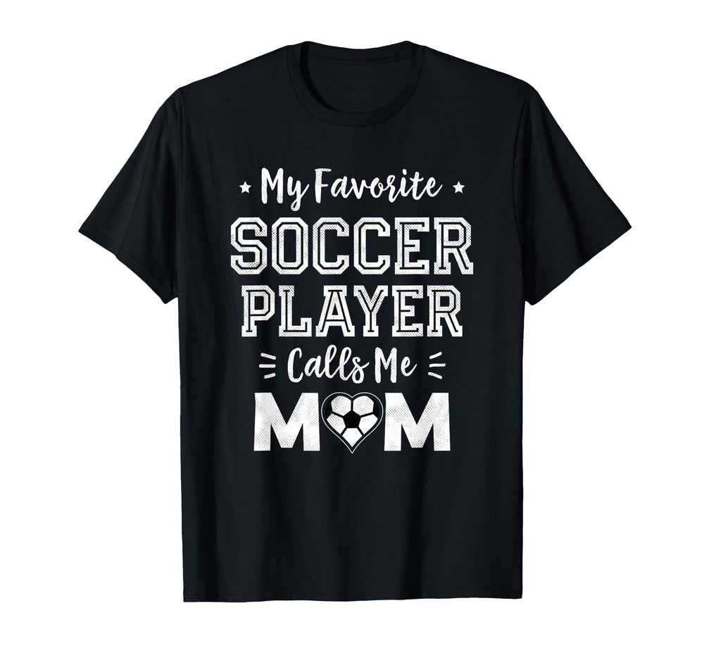 My Favorite Soccer Player Calls Me T-Shirt - Aesthetic Graphic Men Women
