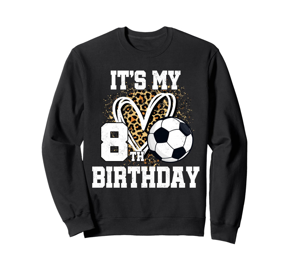 Its My 8Th Birthday Soccer Ball 8 Year Sweatshirt - Trendy Graphic Unisex