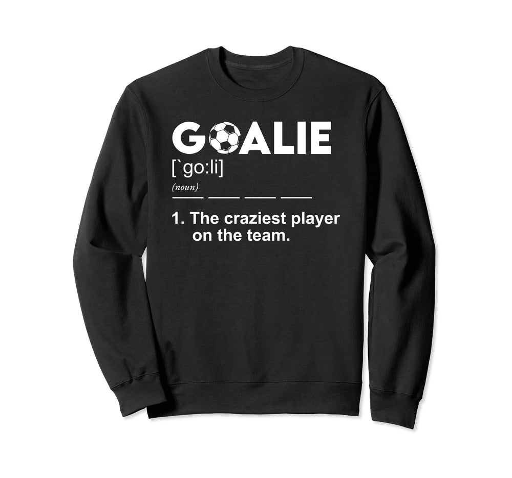 Goalie Definition Soccer Sweatshirt - Casual Everyday Wear Men Women