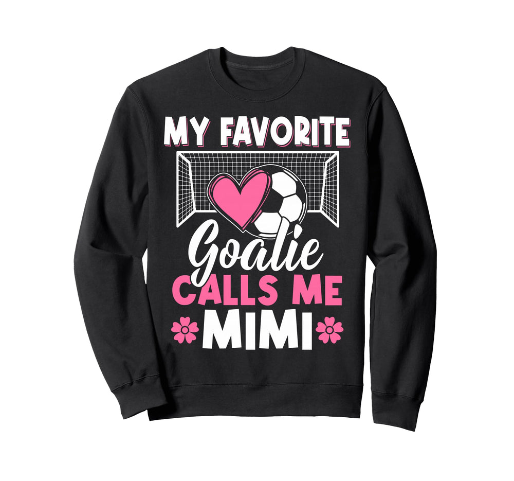 My Favorite Goalie Calls Me Mimi Sweatshirt - Custom Art Print Men Women