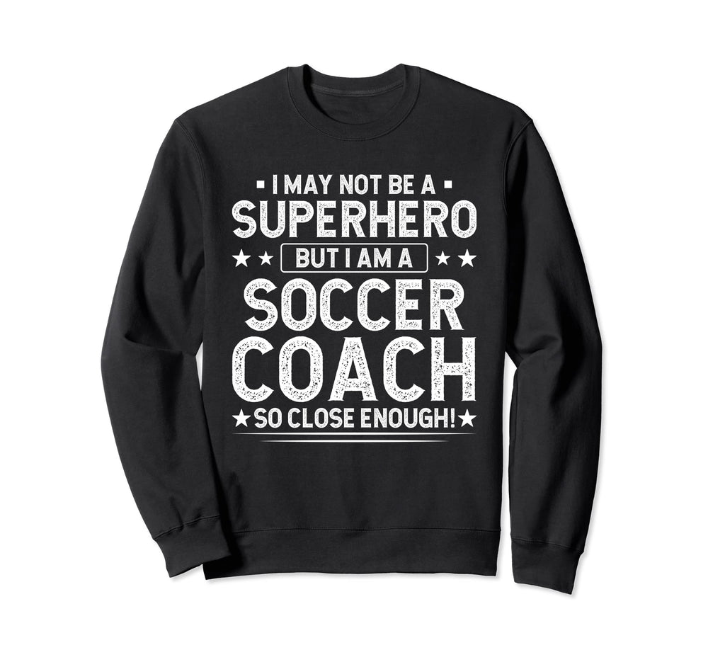 Superhero Soccer Coach Funny Soccer Sweatshirt - Fun Novelty Design Unisex