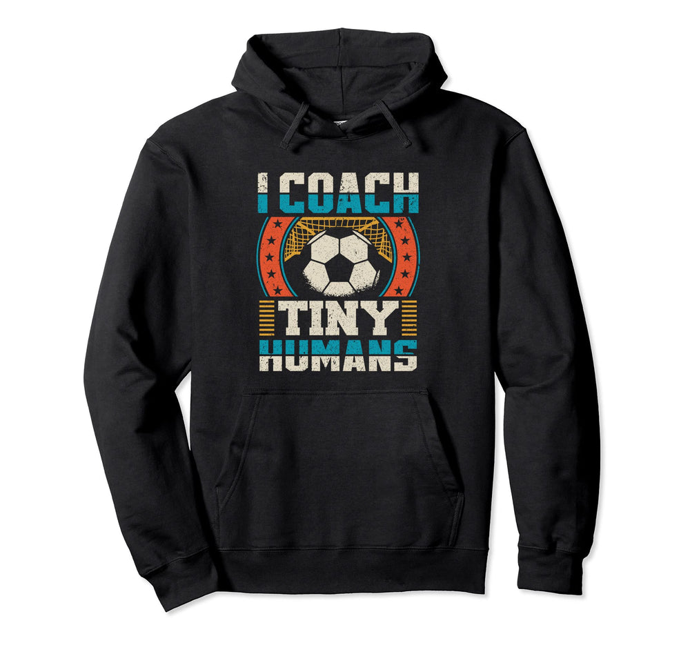 I Coach Tiny Humans Soccer Sports Hoodie - Casual Everyday Wear for Adults