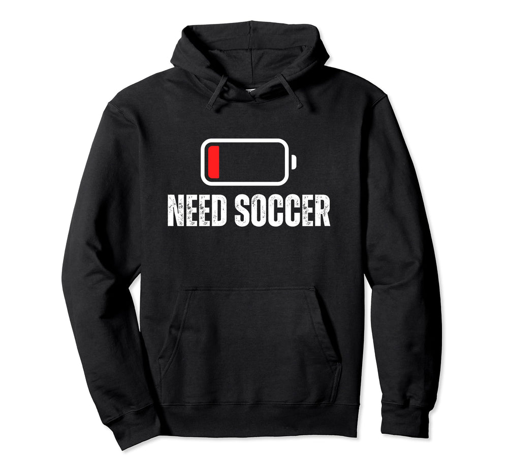 Need Soccer Low Battery Funny Soccer Hoodie - Novelty Apparel Men Women