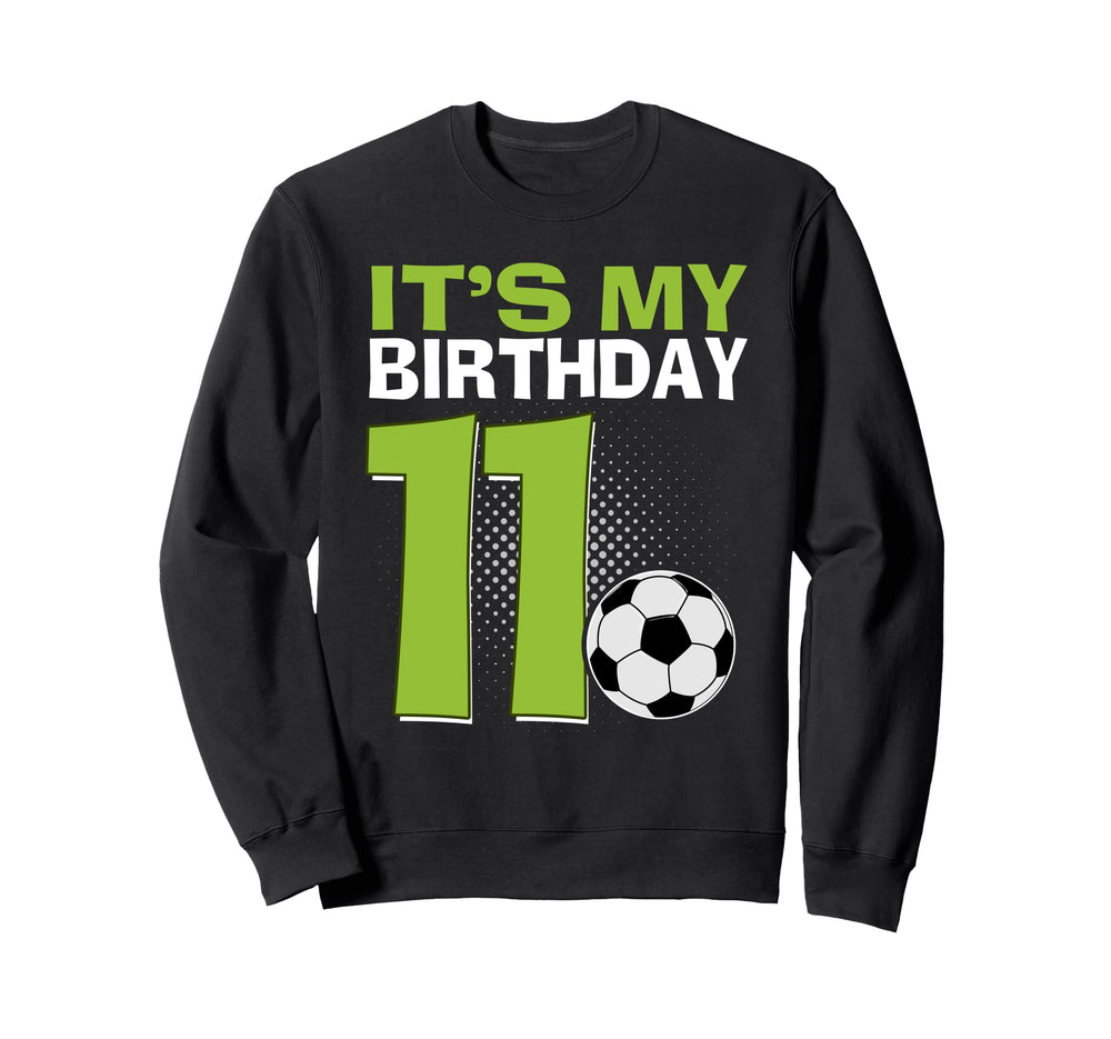 Its My 11Th Birthday Soccer Football Sweatshirt - Streetwear Style Unisex