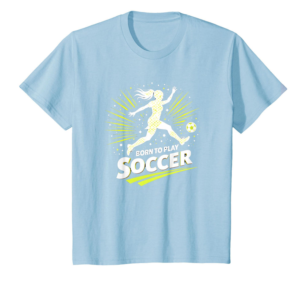 Born To Play Soccer Womens T-Shirt - Unique Graphic Men Women