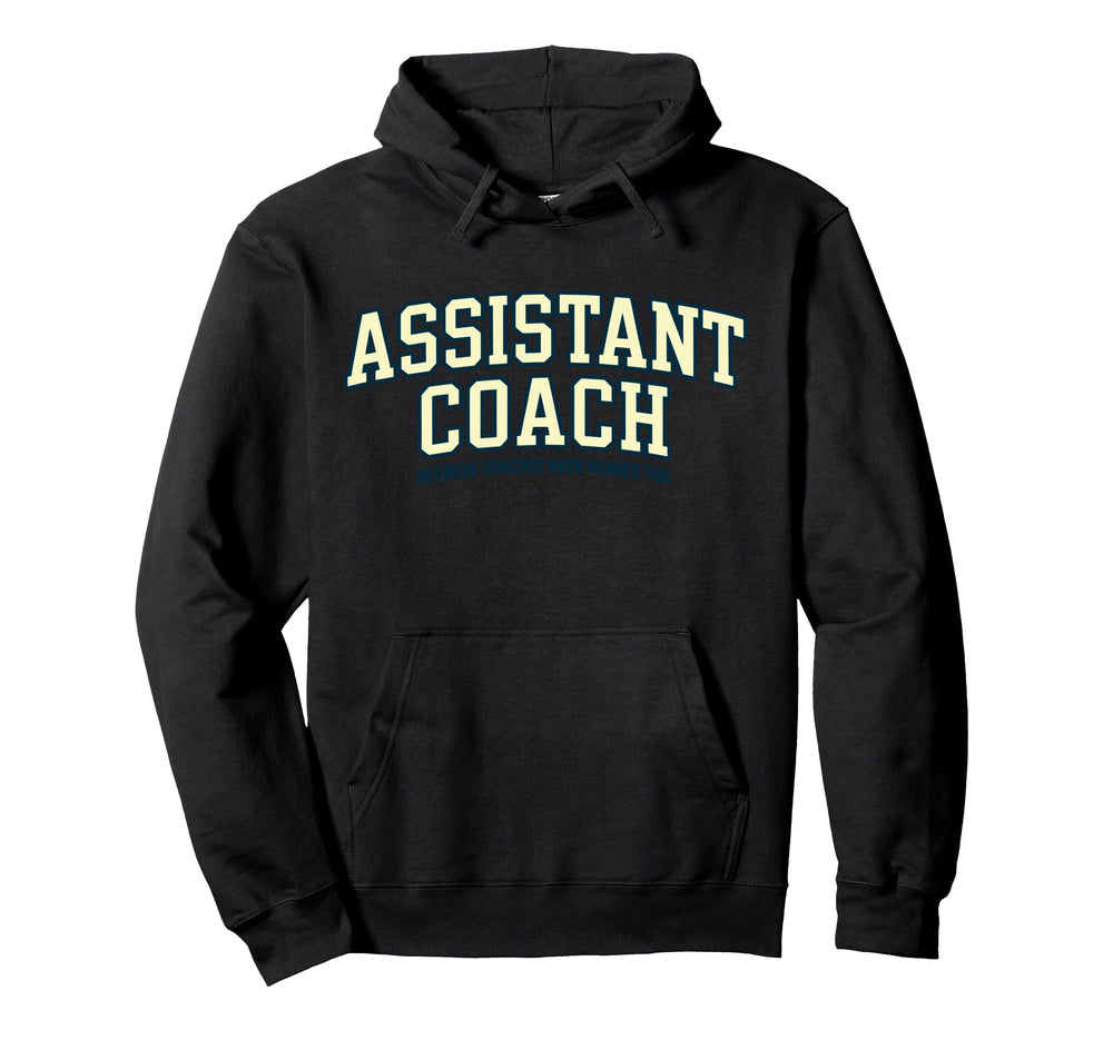 Assistant Coach Because Head Coaches Hoodie - Casual Everyday Wear Unisex