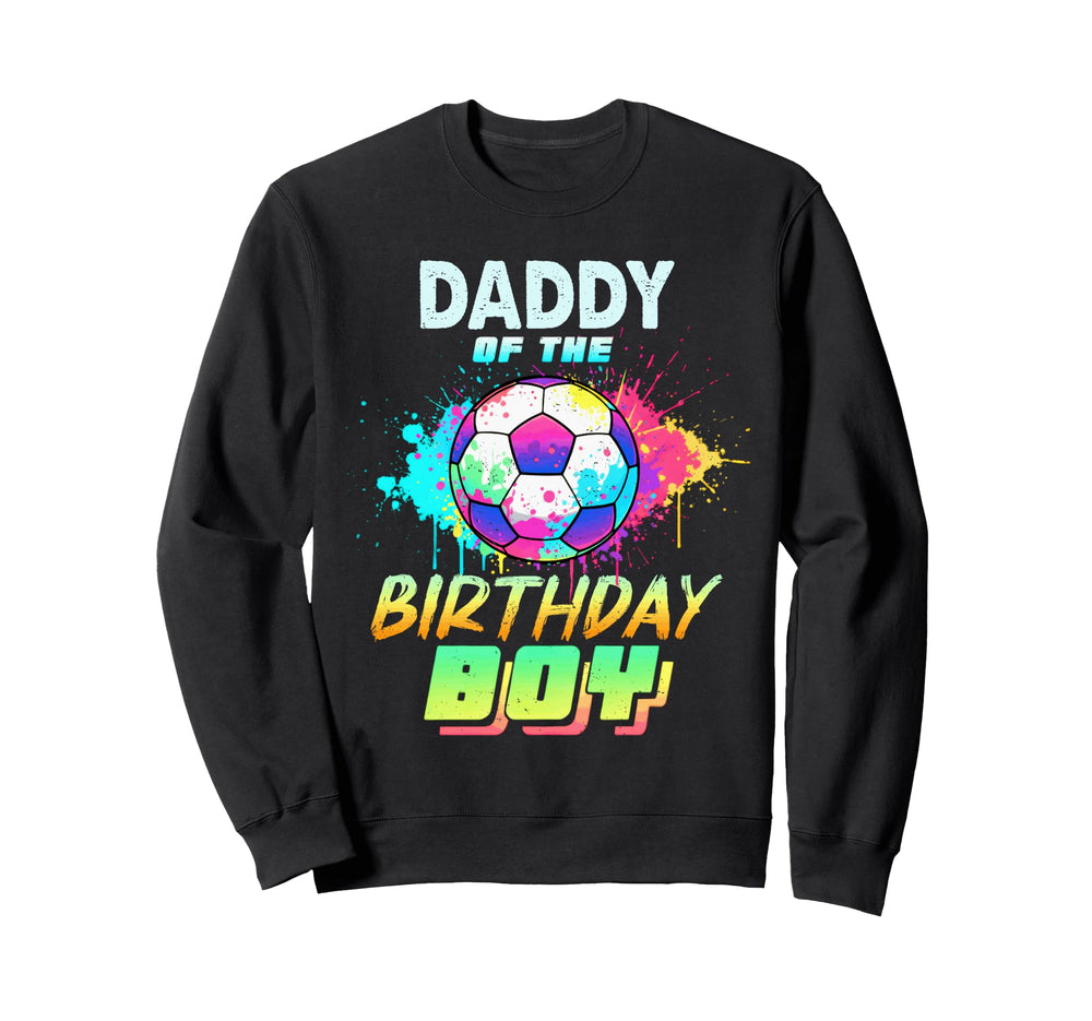 Daddy Birthday Soccer Ball Colorful Sweatshirt - Custom Art Print Men Women