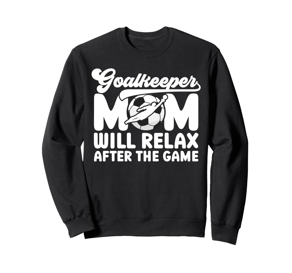 Funny Soccer Goalkeeper Mom Soccer Sweatshirt - Novelty Apparel Unisex