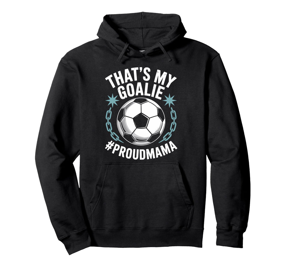 Coal Keeper Soccer Player Mother Thats Hoodie - Custom Art Print Men Women