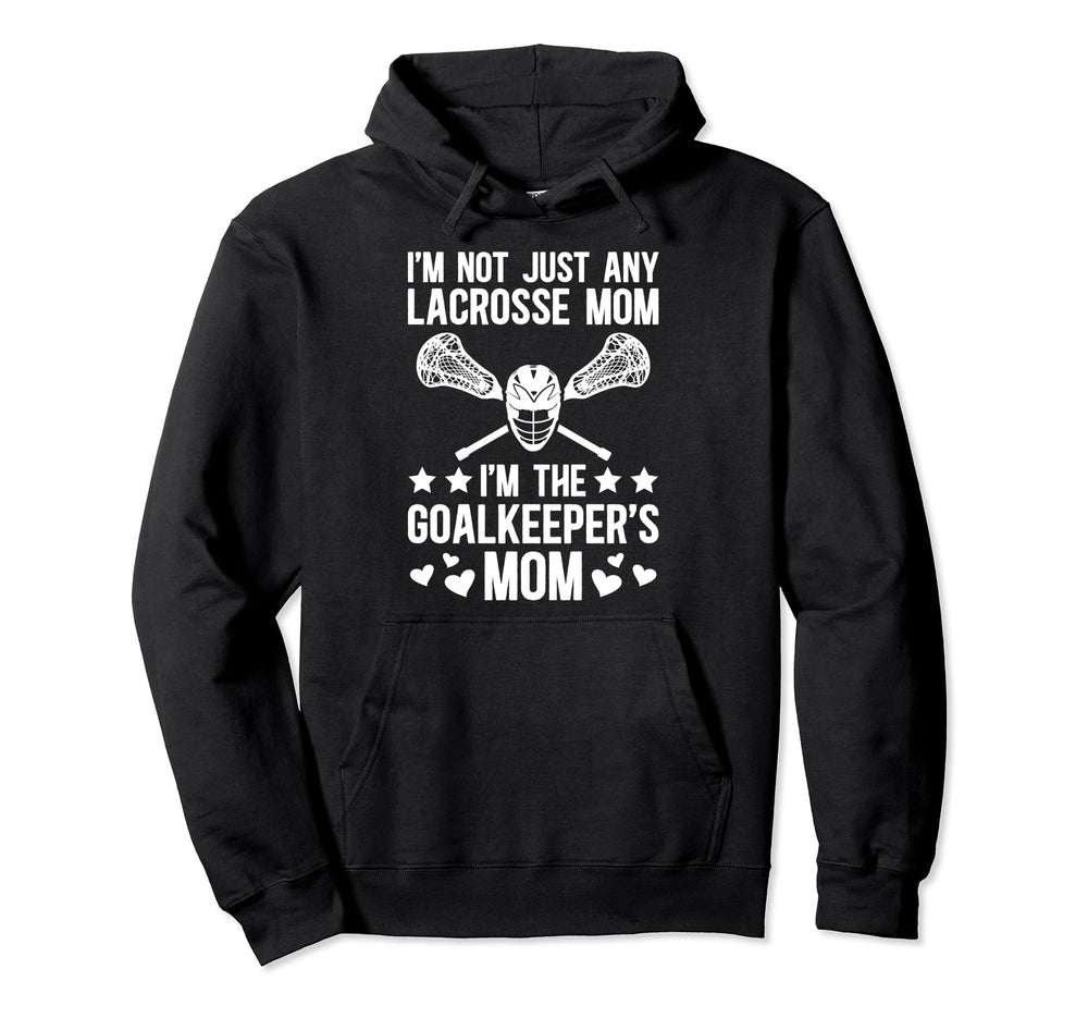 Im Lacrosse Goalkeeper Mom Lacrosse Hoodie - Streetwear Style Men Women