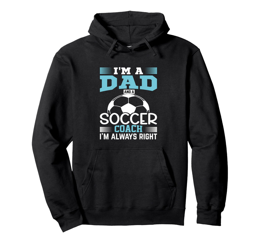 Im Dad And Soccer Coach Im Always Hoodie - Fun Novelty Design for Adults
