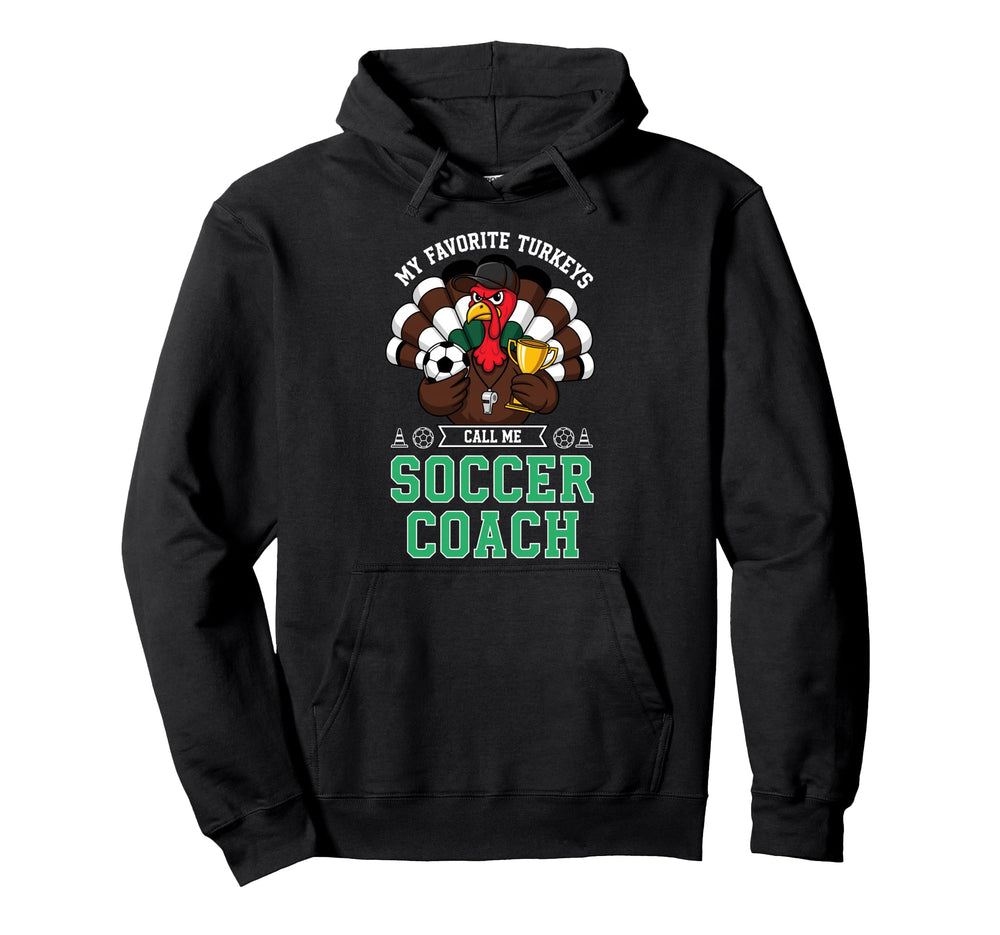 My Favorite Turkeys Call Me Soccer Hoodie - Streetwear Style Men Women
