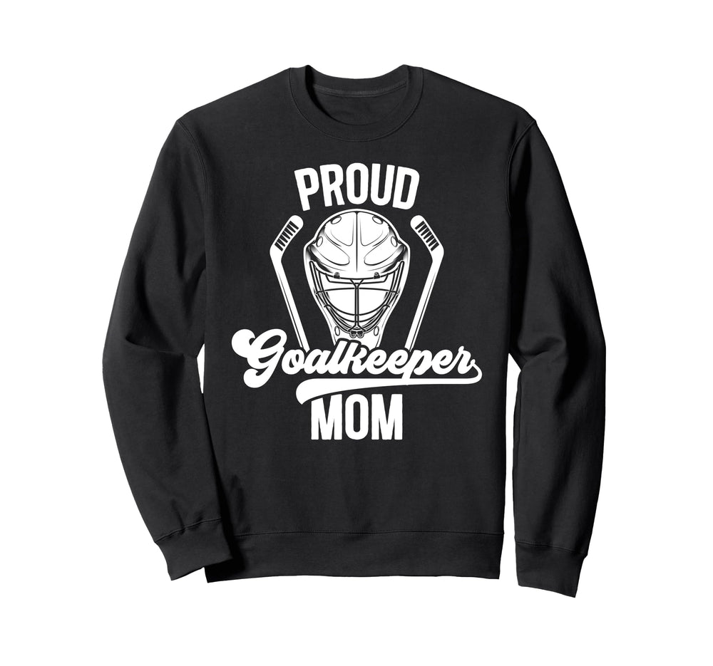 Proud Hockey Goalkeeper Mom Ice Sweatshirt - Casual Everyday Wear Unisex