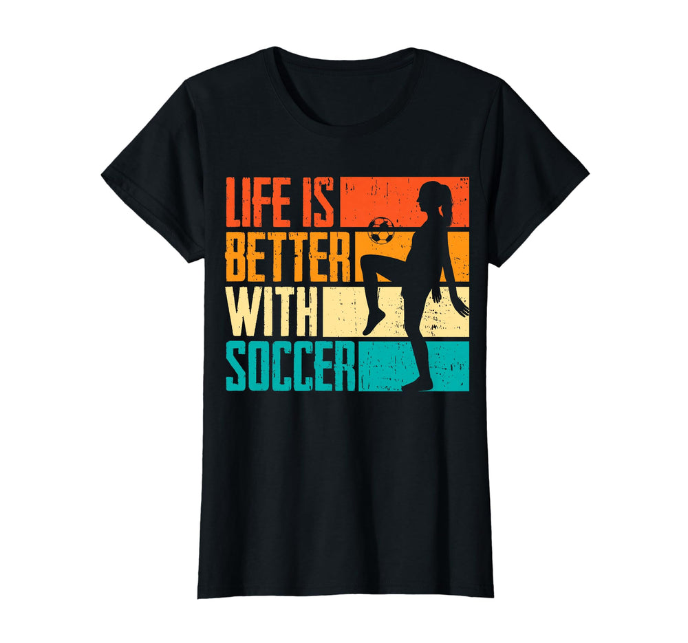 Funny Life Is Better Soccer T-Shirt - Streetwear Style Unisex