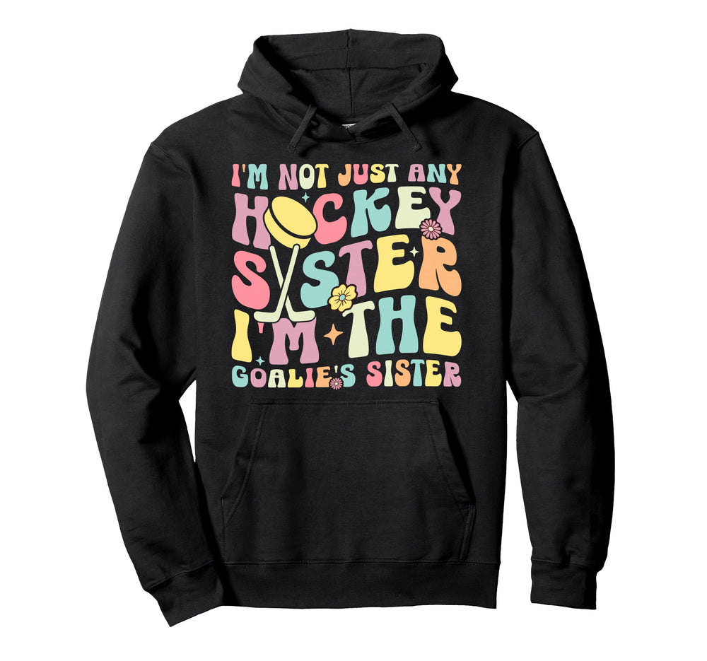 Im Hockey Goalie Sister Hockey Hoodie - Fun Novelty Design for Adults