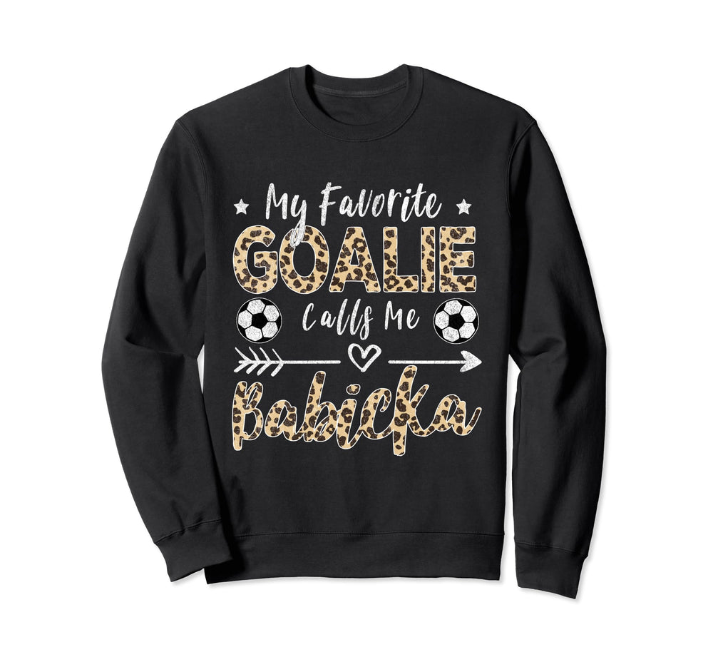 My Favorite Goalie Calls Me Babicka Sweatshirt - Unique Graphic Unisex