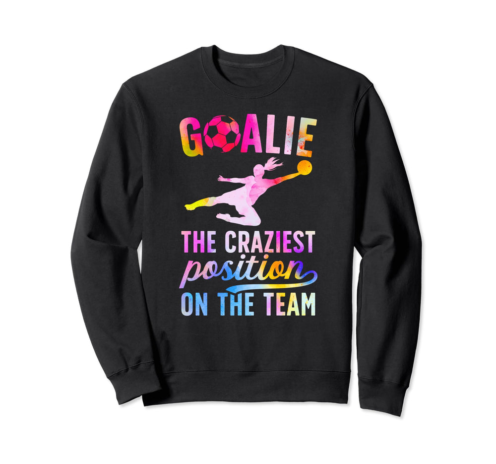 Soccer Goalie Craziest Postition Sweatshirt - Unique Graphic for Adults