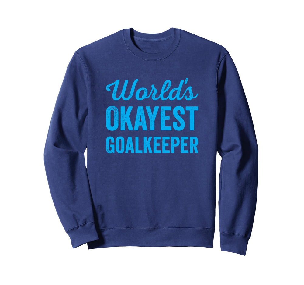 Worlds Okayest Goalkeeper Funny Sweatshirt - Aesthetic Graphic Unisex