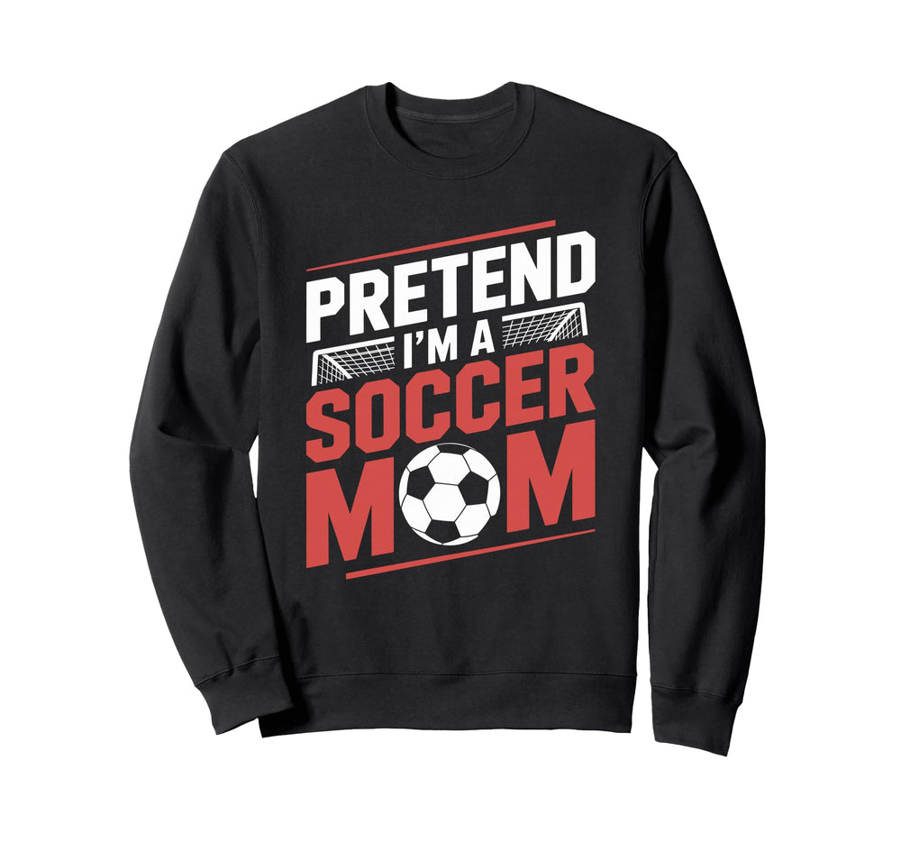 Pretend Im Soccer Mom Goalkeeper Sweatshirt - Trendy Graphic Men Women