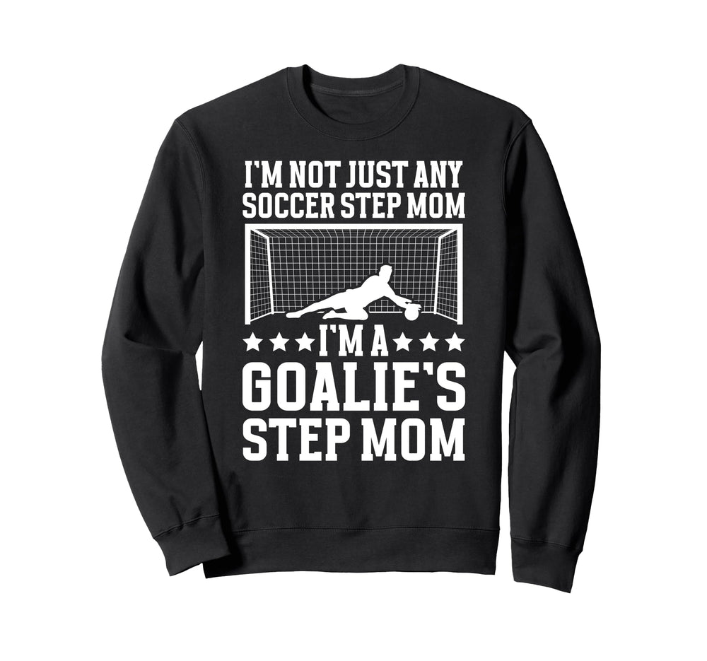 Im Soccer Goalie Step Mom Soccer Sweatshirt - Trendy Graphic Men Women