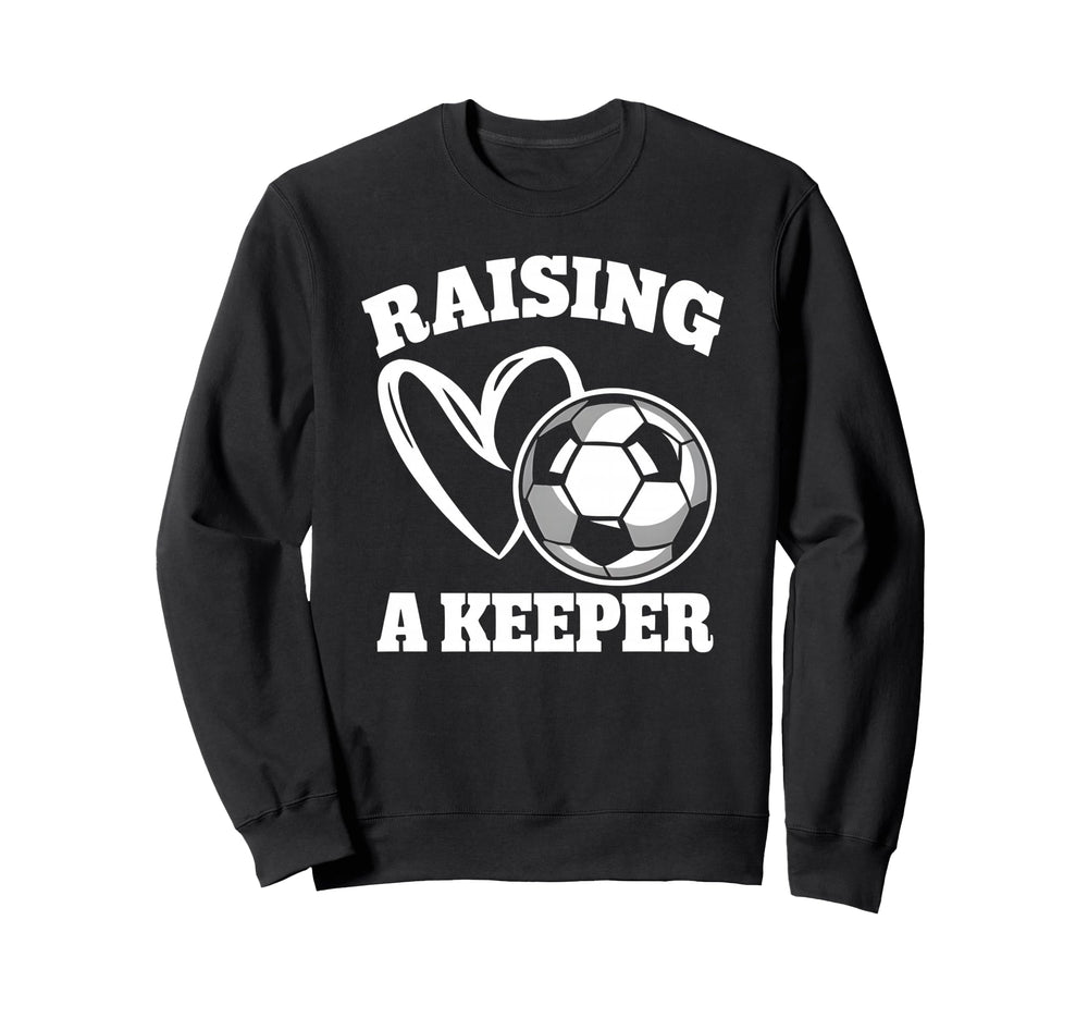 Raising Keeper Goalie Soccer Sweatshirt - Fun Novelty Design Men Women