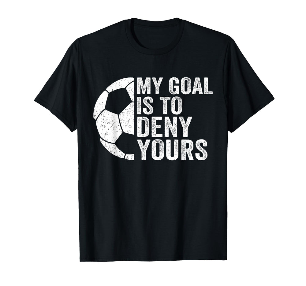 Funny Soccer Goalie Goalkeeper My Goal T-Shirt - Trendy Graphic for Adults