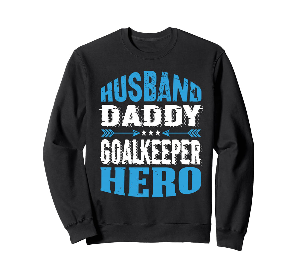 Husband Daddy Goalkeeper Hero Sweatshirt - Trendy Graphic Men Women