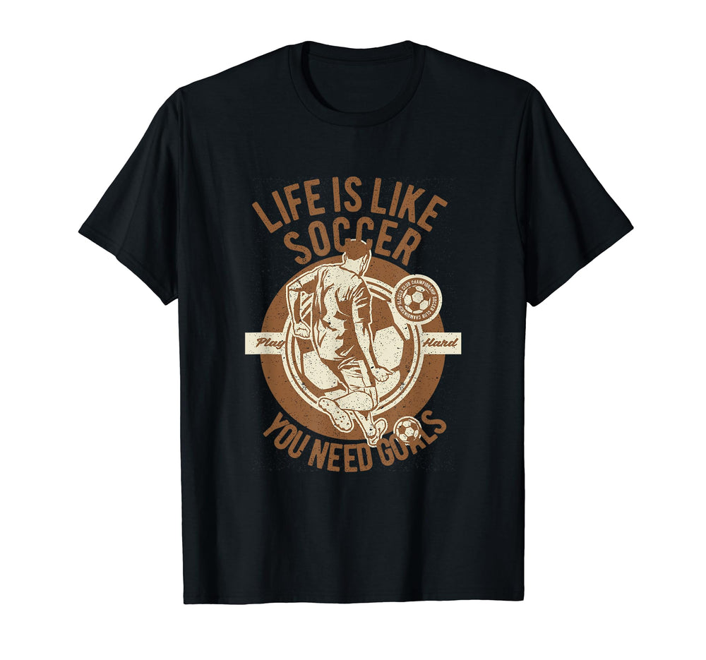 Life Is Like Soccer Play Hard You T-Shirt - Minimalist Print for Adults