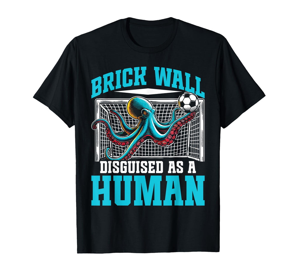 Funny Soccer Player Octopus Soccer Goalie T-Shirt - Novelty Apparel Unisex