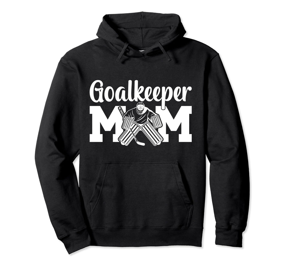 Ice Hockey Goalkeeper Mom Hockey Hoodie - Casual Everyday Wear Unisex