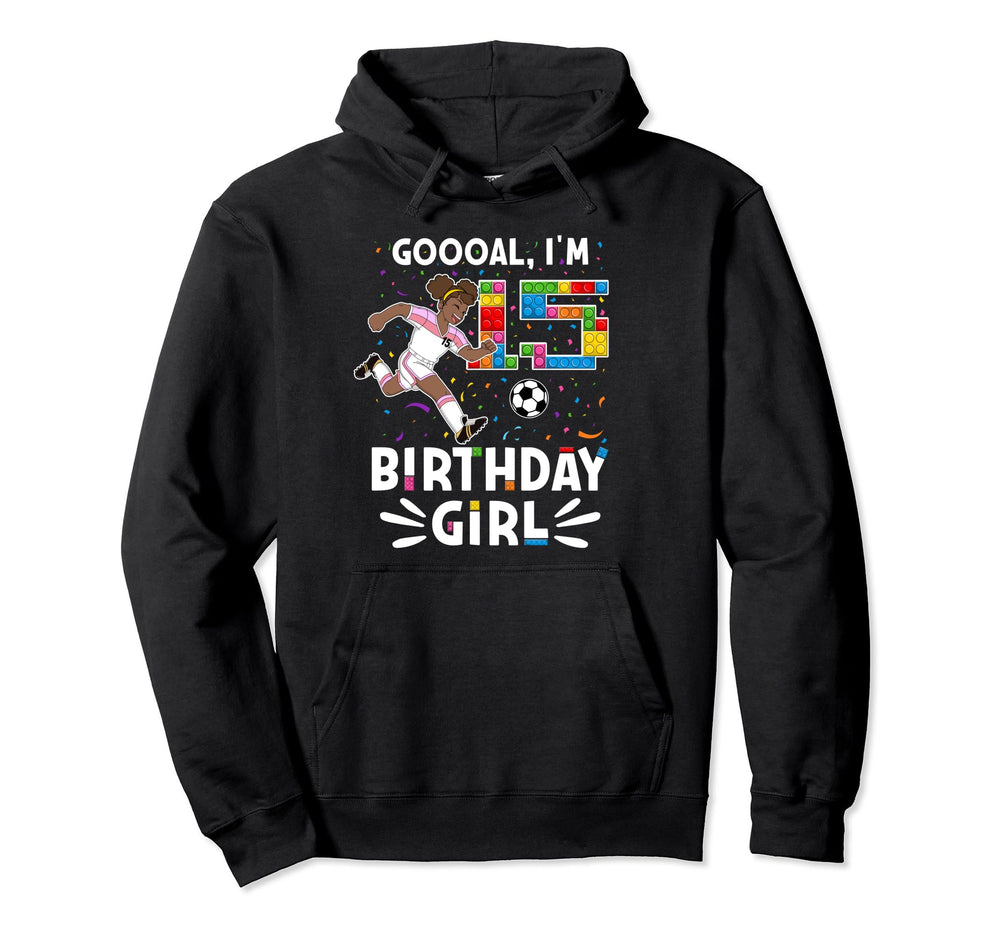 Goooal Im 15 I Building Blocks I 15Th Hoodie - Fun Novelty Design Unisex