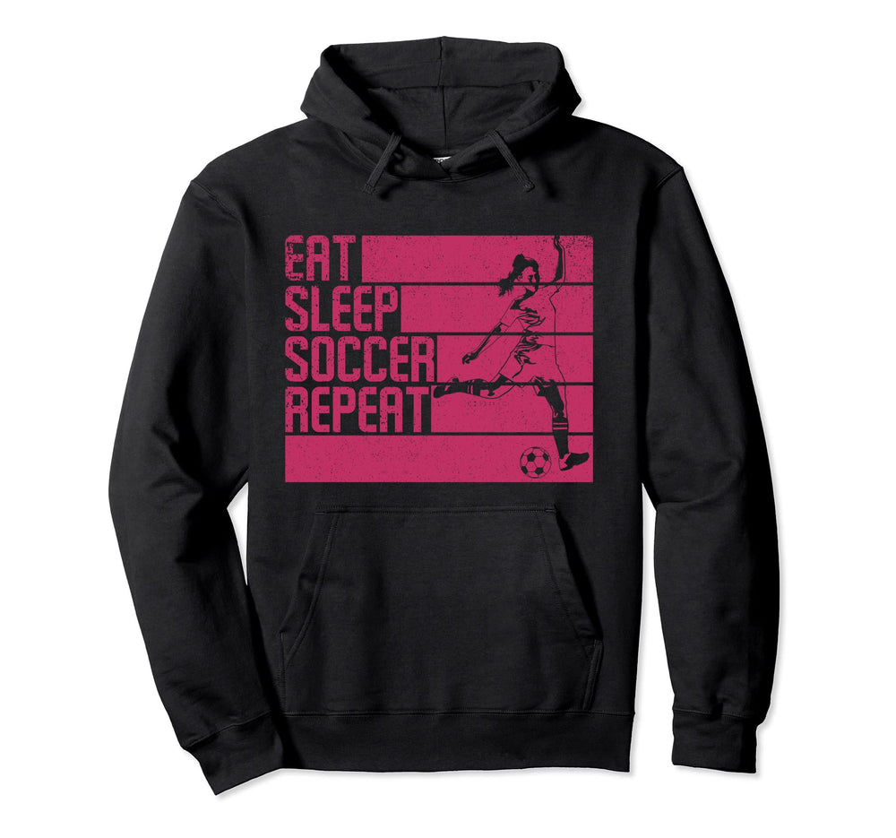 Eat Sleep Soccer Repeat Funny Hoodie - Novelty Apparel Men Women