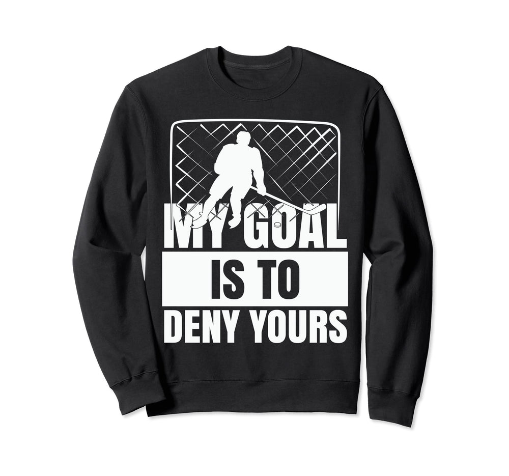 Funny Goal Keeper Sports My Goal Is Sweatshirt - Custom Art Print Unisex
