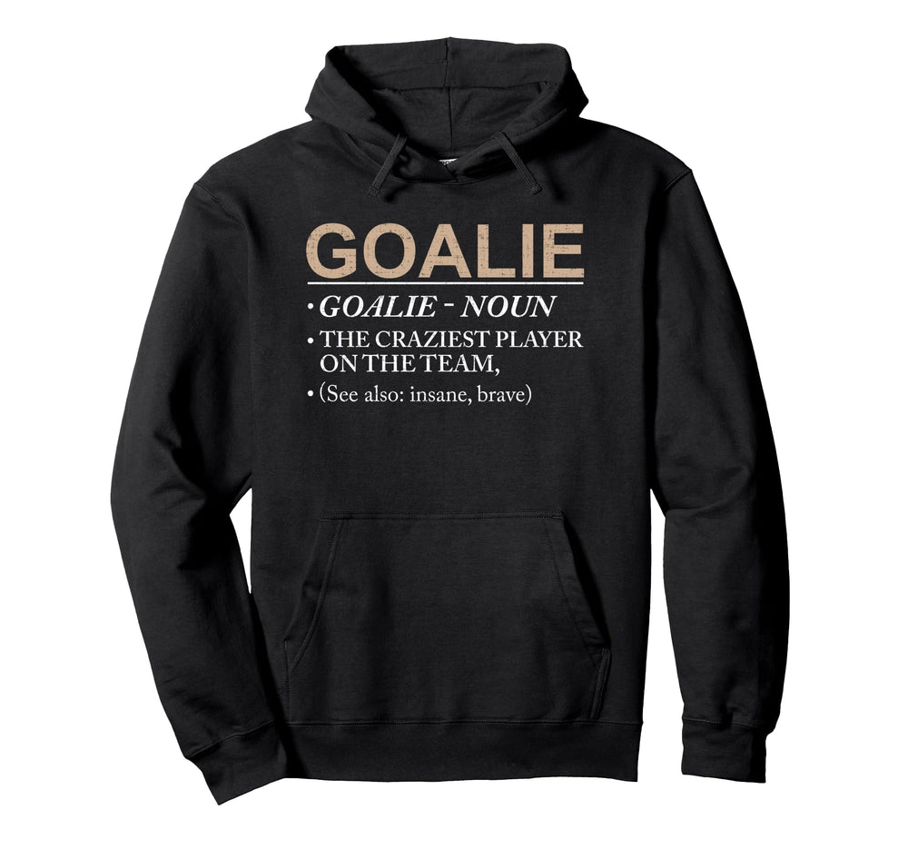 Goalie Craziest Player Team Brave Hoodie - Streetwear Style Men Women