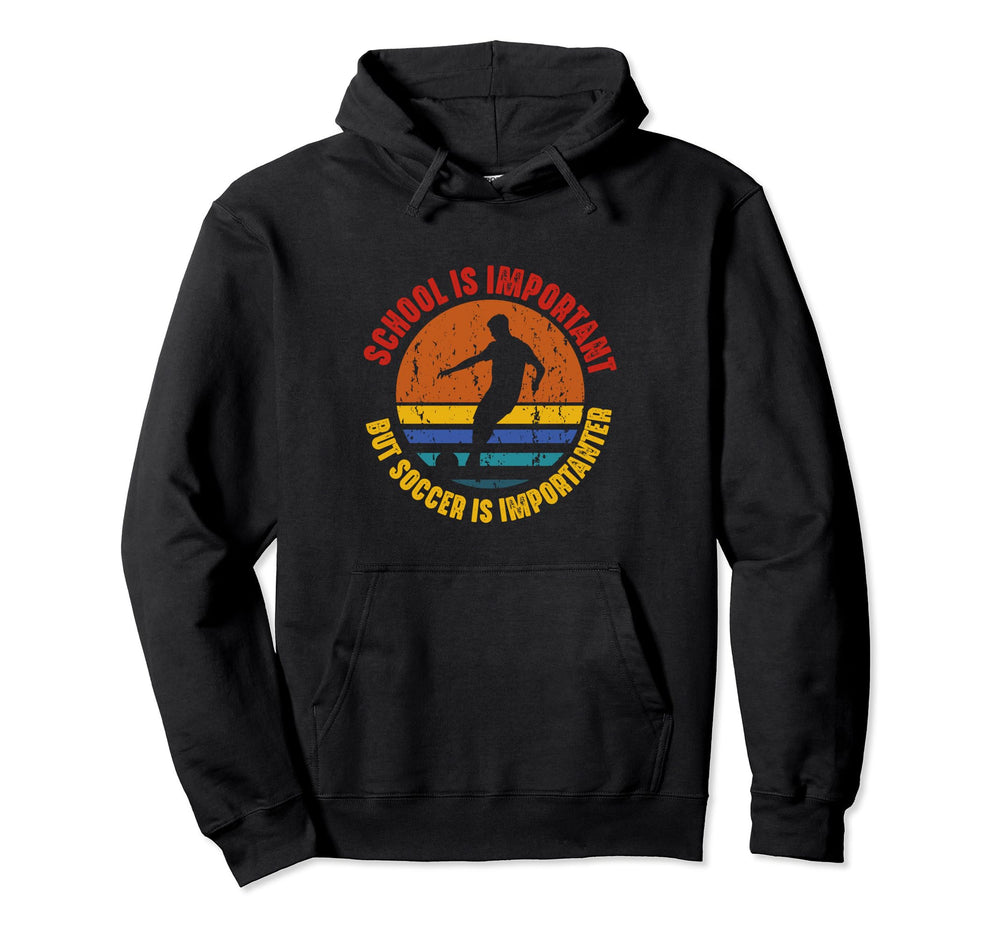 School Is Important But Soccer Is Hoodie - Streetwear Style Unisex