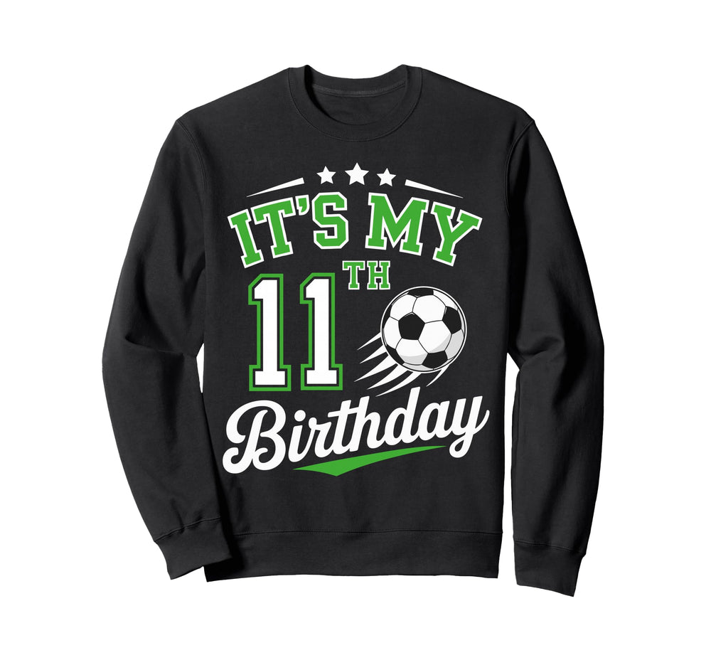 Its My 11Th Birthday Soccer 11 Years Sweatshirt - Graphic Print Men Women