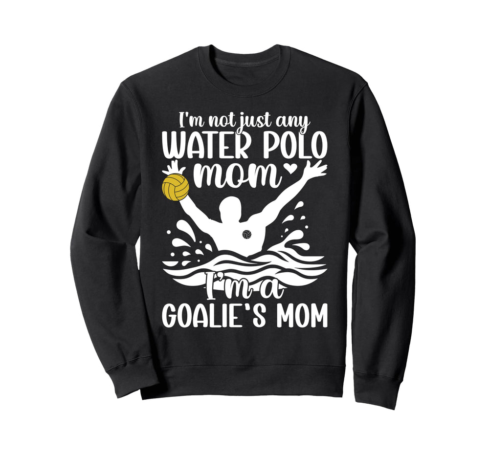 Im Water Polo Goalkeeper Mom Water Sweatshirt - Aesthetic Graphic Unisex