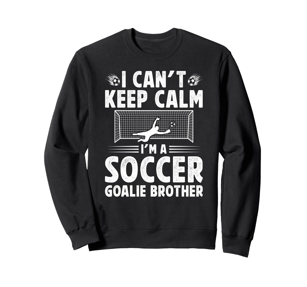 Im Soccer Goalie Brother Soccer Sweatshirt - Casual Everyday Wear Unisex