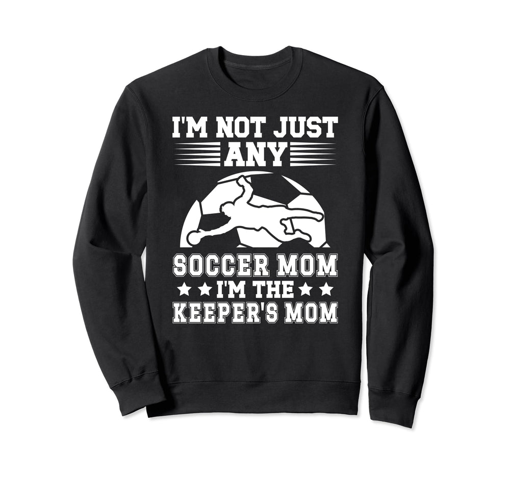 Im Soccer Keeper Mom Soccer Sweatshirt - Custom Art Print Unisex