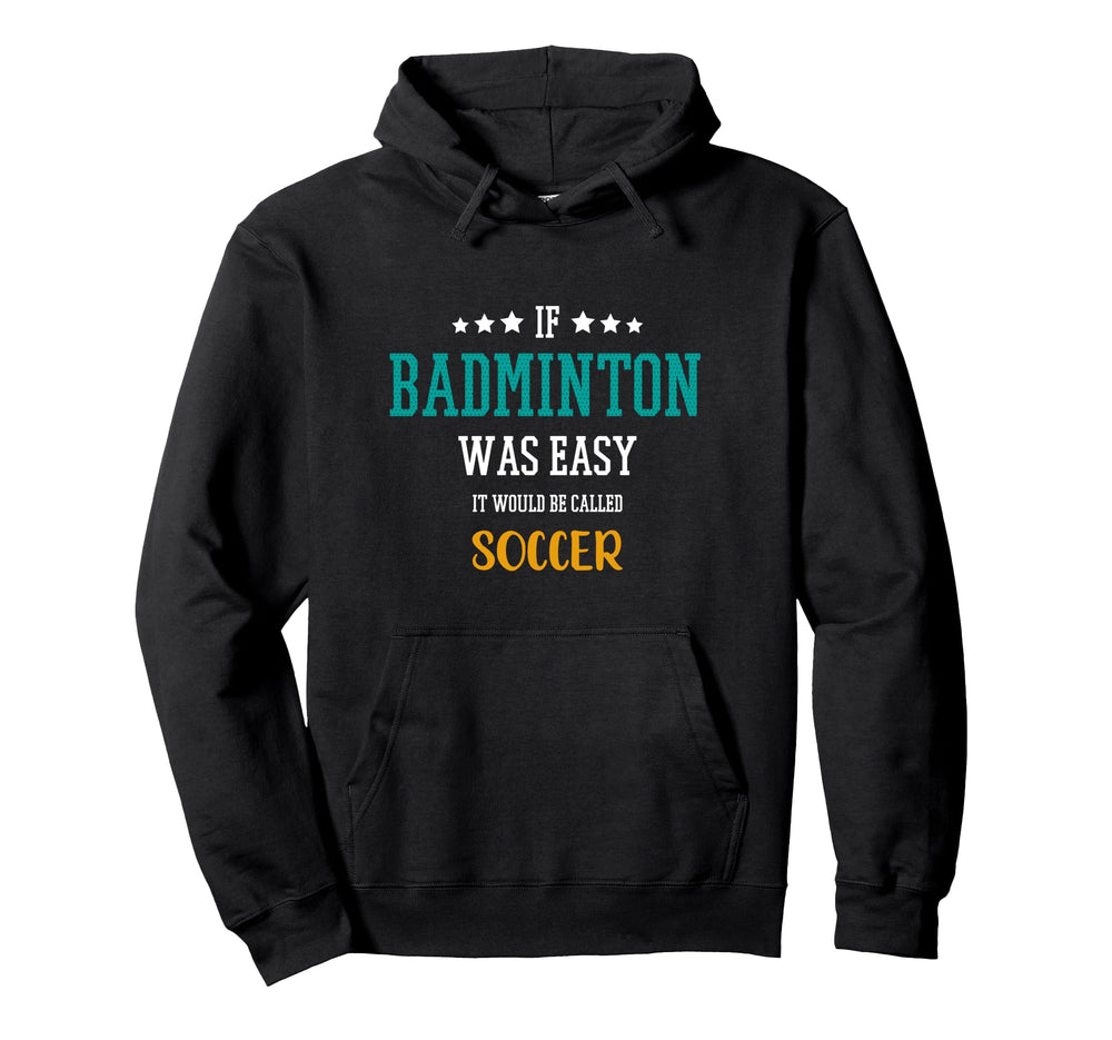 If Badminton Was Easy It Would Be Hoodie - Trendy Graphic for Adults